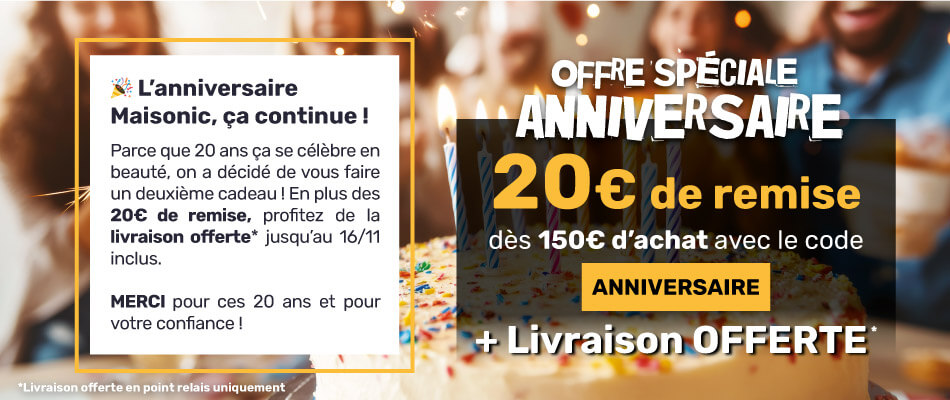Anniversaire Maisonic : 20€ de remise à partir de 150€ d'achats avec le code ANNIVERSAIRE