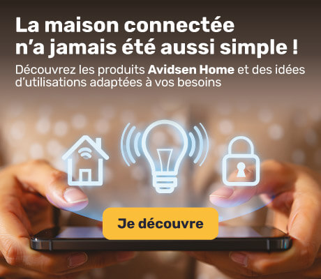 Découvrez les produits Avidsen Home et les scénarios possibles