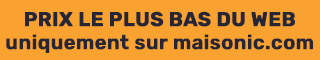 Prix le plus bas du web uniquement sur maisonic.com